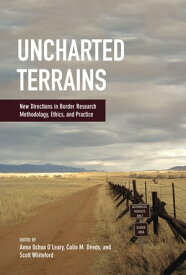 Uncharted Terrains New Directions in Border Research Methodology, Ethics, and Practice【電子書籍】