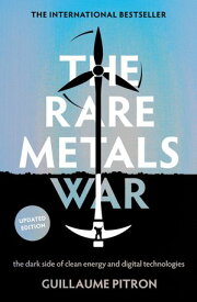 The Rare Metals War the dark side of clean energy and digital technologies【電子書籍】[ Guillaume Pitron ]