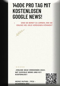 -1400 PRO TAG mit Google News- KOSTENLOS- -Online Geld verdienen 2024-【電子書籍】[ Heinz Duthel ]