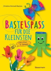 Bastelspa? f?r die Kleinsten Von 2 bis 4 Jahren. 25 kinderleichte Projekte【電子書籍】[ Christine Sinnwell-Backes ]