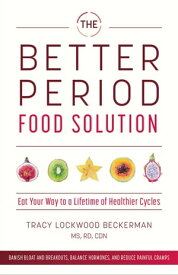 The Better Period Food Solution Eat Your Way to a Lifetime of Healthier Cycles【電子書籍】[ Tracy Lockwood Beckerman ]