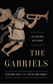 The Gabriels Election Year in the Life of One Family【電子書籍】[ Richard Nelson ]
