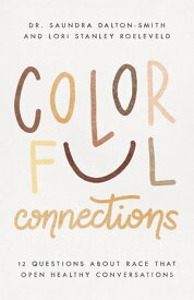 Colorful Connections 12 Questions About Race that Open Healthy Conversations【電子書籍】[ Dr. Saundra Dalton-Smith ]