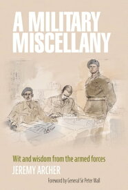 A Military Miscellany Wit and Wisdom from the Armed Forces【電子書籍】[ Jeremy Archer ]
