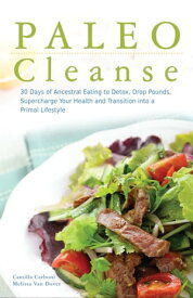 Paleo Cleanse 30 Days of Ancestral Eating to Detox, Drop Pounds, Supercharge Your Health and Transition into a Primal Lifestyle【電子書籍】[ Camilla Carboni ]