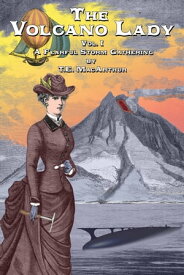 The Volcano Lady: Vol. 1 - A Fearful Storm Gathering【電子書籍】[ T.E. MacArthur ]
