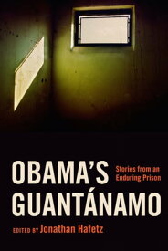 Obama's Guant?namo Stories from an Enduring Prison【電子書籍】[ Jonathan Hafetz ]