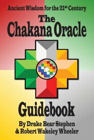 The Chakana Oracle Guidebook Ancient Wisdom for the 21st Century【電子書籍】[ Drake Bear Stephen ]