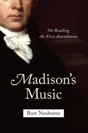 Madison's Music On Reading the First Amendment【電子書籍】[ Burt Neuborne ]