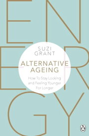 Alternative Ageing How To Stay Looking and Feeling Younger For Longer【電子書籍】[ Suzi Grant ]