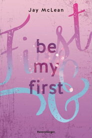 Be My First - First & Forever 1 (Intensive, tief ber?hrende New Adult Romance)【電子書籍】[ Jay McLean ]