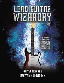 Lead Guitar Wizardry: Volume 2 A Comprehensive Training Course【電子書籍】[ Dwayne Jenkins ]