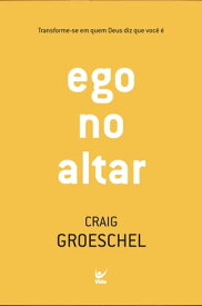 Ego no altar Transforme-se em quem Deus diz que voc? ?【電子書籍】[ Craig Groeschel ]