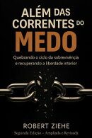 Além das Correntes do Medo - Quebrando o ciclo da sobrevivência e recuperando a liberdade interior