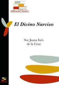 El Divino Narciso (Anotado)【電子書籍】[ Sor Juana Ines de la Cruz ]