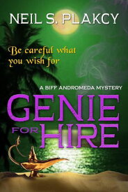 Genie for Hire: A Biff Andromeda Mystery【電子書籍】[ Neil S. Plakcy ]