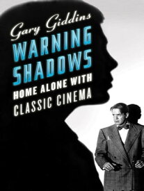 Warning Shadows: Home Alone with Classic Cinema【電子書籍】[ Gary Giddins ]