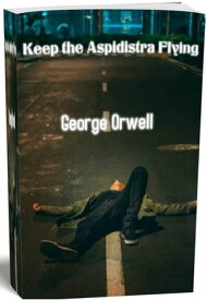 Keep the Aspidistra Flying【電子書籍】[ George Orwell ]