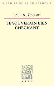 Le souverain bien chez Kant【電子書籍】[ Laurent Gallois ]