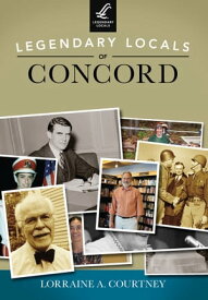 Legendary Locals of Concord【電子書籍】[ Lorraine A. Courtney ]