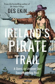 Ireland's Pirate Trail A Quest to Uncover Our Swashbuckling Past【電子書籍】[ Des Ekin ]
