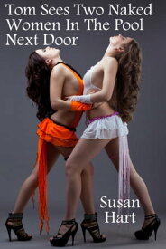 Tom Sees Two Naked Women In The Pool Next Door【電子書籍】[ Susan Hart ]