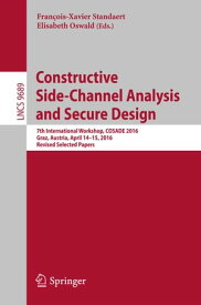 Constructive Side-Channel Analysis and Secure Design 7th International Workshop, COSADE 2016, Graz, Austria, April 14-15, 2016, Revised Selected Papers【電子書籍】