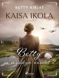 Betty ja myrskyn vuodet 2【電子書籍】[ Kaisa Ikola ]