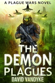 The Demon Plagues Plague Wars Series Book 6【電子書籍】[ David VanDyke ]