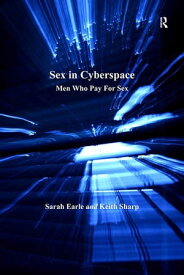 Sex in Cyberspace Men Who Pay For Sex【電子書籍】[ Sarah Earle ]
