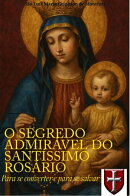 O Segredo Admirável do Santíssimo Rosário para se converter e para se salvar
