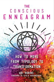 The Conscious Enneagram How to Move from Typology to Transformation【電子書籍】[ Abi Robins ]