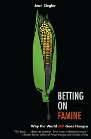 Betting on Famine Why the World Still Goes Hungry【電子書籍】[ Jean Ziegler ]