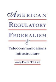 American Regulatory Federalism and Telecommunications Infrastructure【電子書籍】