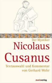 Nicolaus Cusanus Textauswahl und Kommentar von Gerhard Wehr【電子書籍】[ Nicolaus Cusanus ]