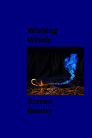 Wishing Wisely【電子書籍】[ Steven A. Gentry ]