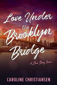 Love Under the Brooklyn Bridge A Love Story Series, #2【電子書籍】[ Caroline Christiansen ]