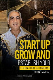Startup, grow and establish your own flooring business from home Startup flooring business【電子書籍】[ Tariq Mahmood ]