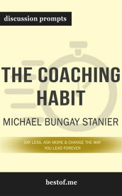 Summary: “The Coaching Habit: Say Less, Ask More & Change the Way You Lead Forever" by Michael Bungay Stanier - Discussion Prompts【電子書籍】[ bestof.me ]
