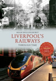 Liverpool's Railways Through Time【電子書籍】[ Hugh Hollinghurst ]