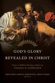 God's Glory Revealed in Christ Essays on Biblical Theology in Honor of Thomas R. Schreiner【電子書籍】