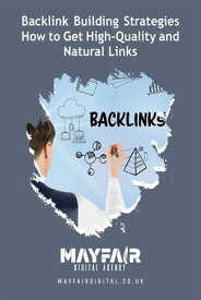 Backlink Building Strategies How to Get High-Quality and Natural Links Backlink Building Strategies How to Get High-Quality and Natural Links【電子書籍】[ Mayfair Digital Agency ]