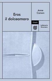Eros il dolceamaro【電子書籍】[ Anne Carson ]