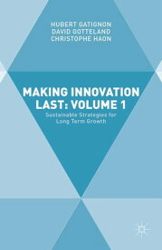 Making Innovation Last: Volume 1 Sustainable Strategies for Long Term Growth【電子書籍】[ Hubert GATIGNON ]