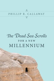 The Dead Sea Scrolls for a New Millennium【電子書籍】[ Phillip R. Callaway ]