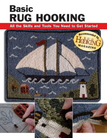 Basic Rug Hooking All the Skills and Tools You Need to Get Started【電子書籍】[ Judy P Sopronyi ]