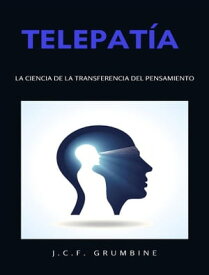 Telepat?a,? la ciencia de la transferencia del pensamiento (traducido)【電子書籍】[ J.C.F. Grumbine ]