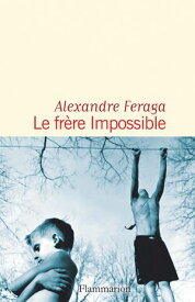Le fr?re impossible【電子書籍】[ Alexandre Feraga ]