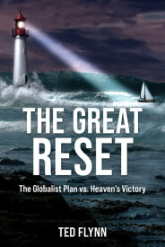 The Great Reset The Globalist Plan vs. Heaven's Victory【電子書籍】[ Ted Flynn ]
