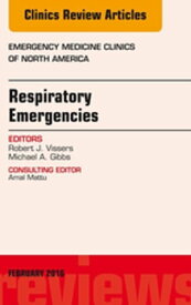Respiratory Emergencies, An Issue of Emergency Medicine Clinics of North America【電子書籍】[ Michael A. Gibbs, MD, FACEP ]